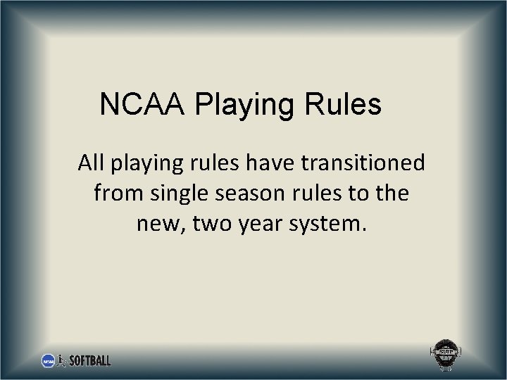 NCAA Playing Rules All playing rules have transitioned from single season rules to the