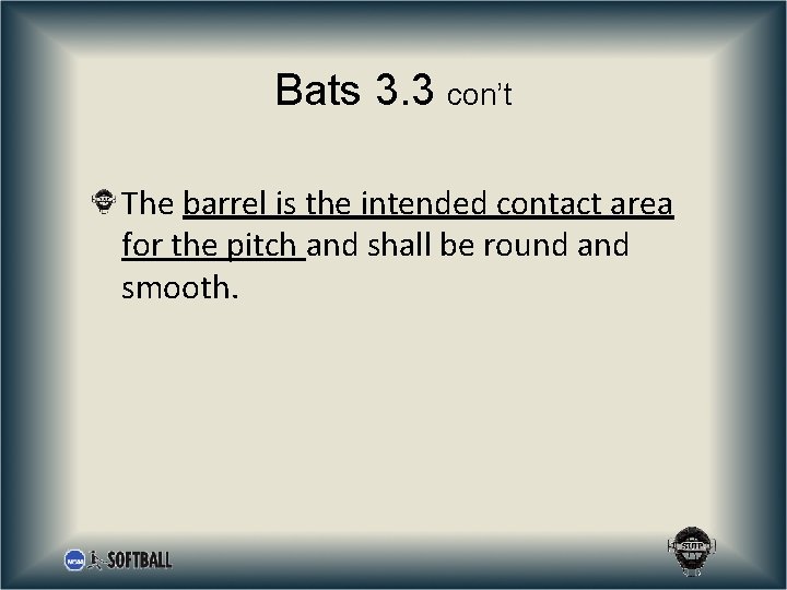 Bats 3. 3 con’t The barrel is the intended contact area for the pitch