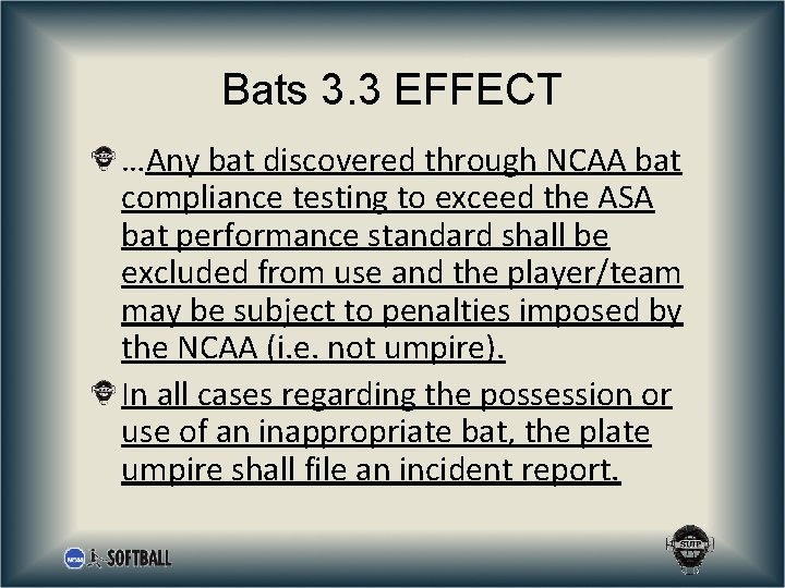 Bats 3. 3 EFFECT …Any bat discovered through NCAA bat compliance testing to exceed