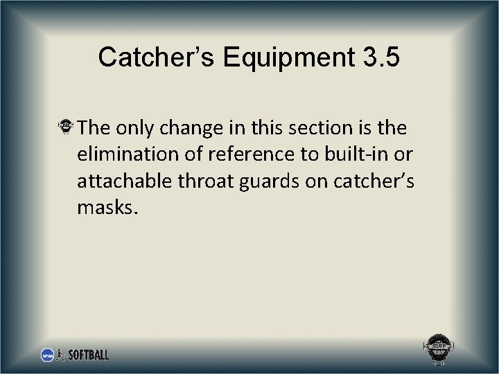 Catcher’s Equipment 3. 5 The only change in this section is the elimination of