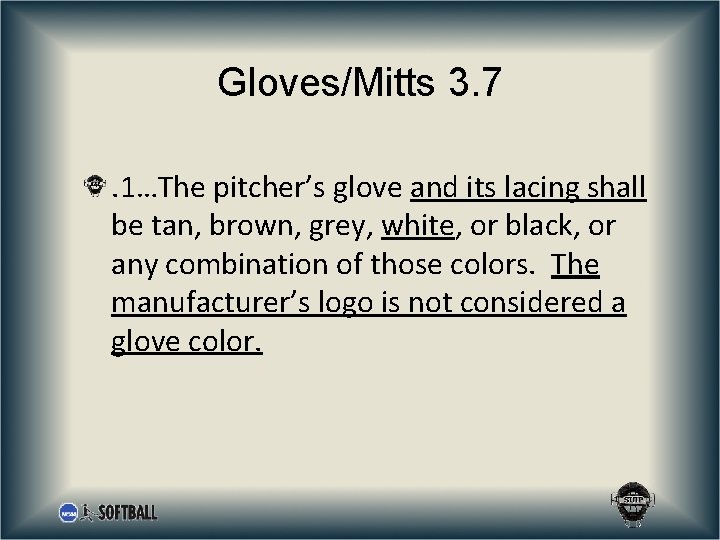 Gloves/Mitts 3. 7. 1…The pitcher’s glove and its lacing shall be tan, brown, grey,
