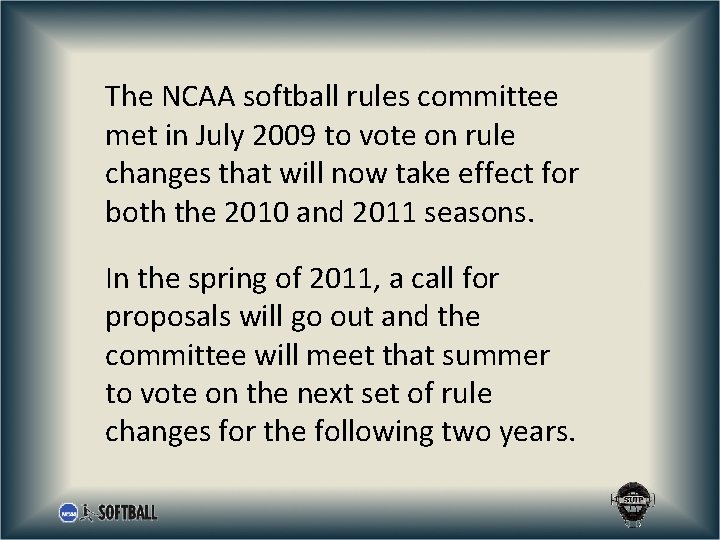 The NCAA softball rules committee met in July 2009 to vote on rule changes