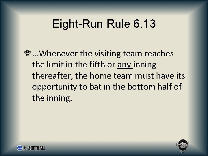 Eight-Run Rule 6. 13 …Whenever the visiting team reaches the limit in the fifth