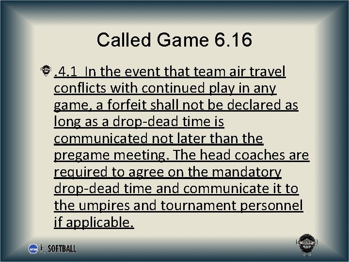 Called Game 6. 16. 4. 1 In the event that team air travel conflicts