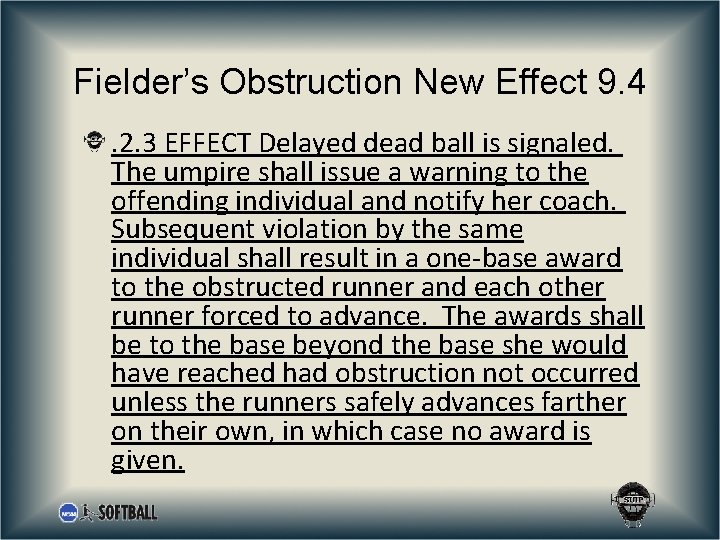 Fielder’s Obstruction New Effect 9. 4. 2. 3 EFFECT Delayed dead ball is signaled.