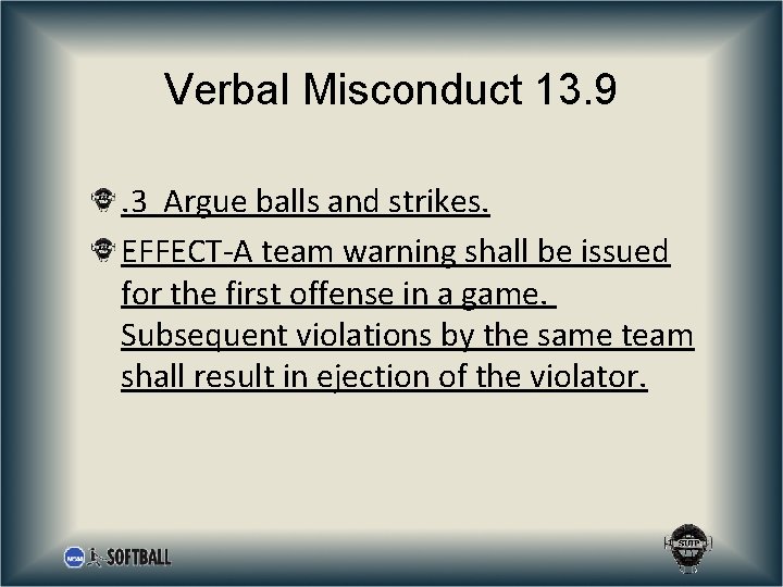 Verbal Misconduct 13. 9. 3 Argue balls and strikes. EFFECT-A team warning shall be