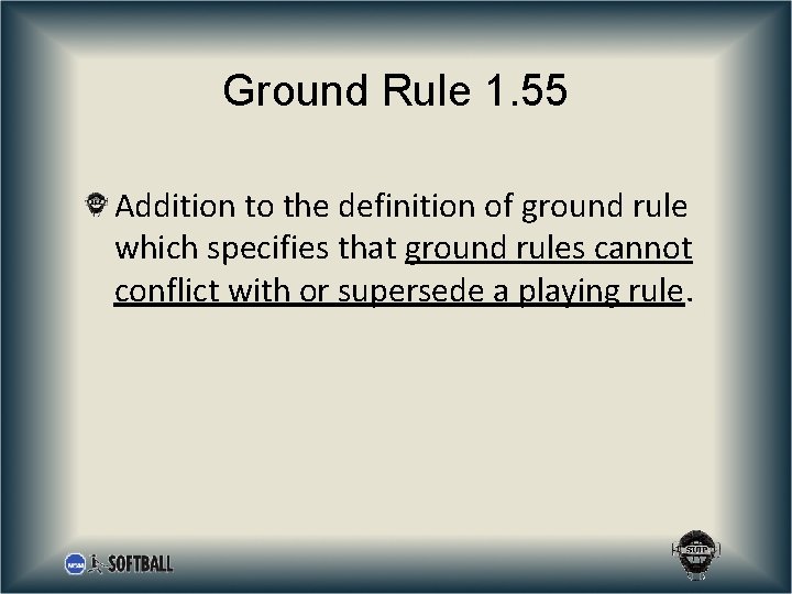 Ground Rule 1. 55 Addition to the definition of ground rule which specifies that