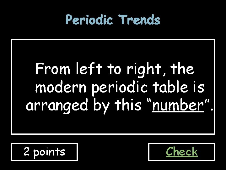 Periodic Trends From left to right, the modern periodic table is arranged by this Periodic Trends From left to right, the modern periodic table is arranged by this