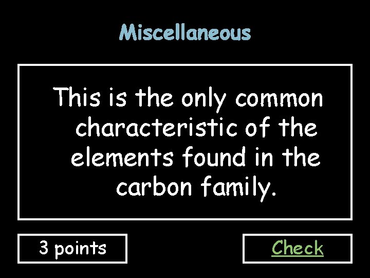 Miscellaneous This is the only common characteristic of the elements found in the carbon Miscellaneous This is the only common characteristic of the elements found in the carbon