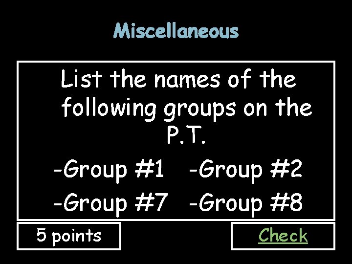 Miscellaneous List the names of the following groups on the P. T. -Group #1 Miscellaneous List the names of the following groups on the P. T. -Group #1