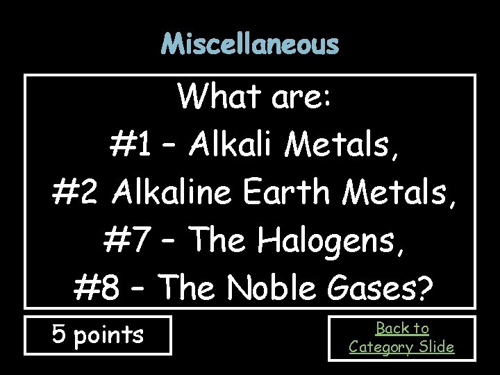 Miscellaneous What are: #1 – Alkali Metals, #2 Alkaline Earth Metals, #7 – The Miscellaneous What are: #1 – Alkali Metals, #2 Alkaline Earth Metals, #7 – The