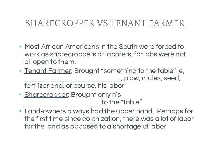 SHARECROPPER VS TENANT FARMER • Most African Americans in the South were forced to SHARECROPPER VS TENANT FARMER • Most African Americans in the South were forced to