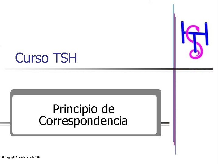 Curso TSH Principio de Correspondencia © Copyright Graciela Bárbulo 2005 