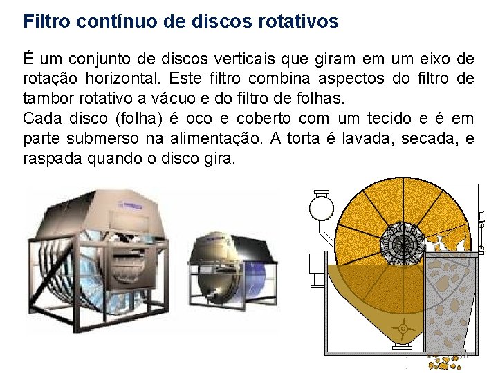 Filtro contínuo de discos rotativos É um conjunto de discos verticais que giram em