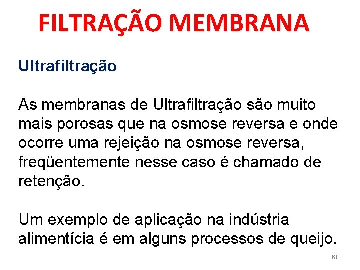 FILTRAÇÃO MEMBRANA Ultrafiltração As membranas de Ultrafiltração são muito mais porosas que na osmose