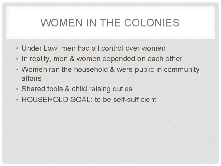 WOMEN IN THE COLONIES • Under Law, men had all control over women •