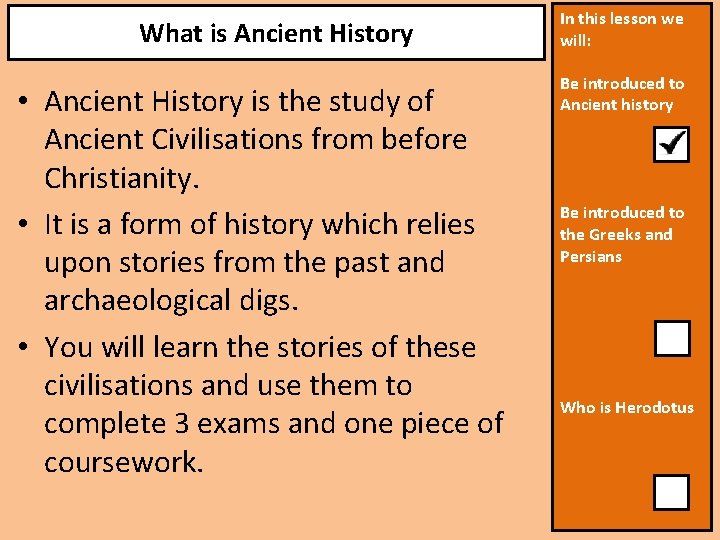 What is Ancient History • Ancient History is the study of Ancient Civilisations from