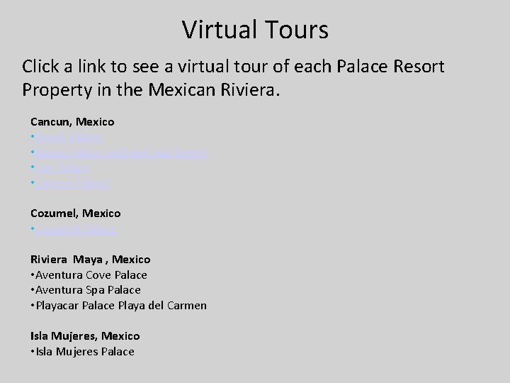 Virtual Tours Click a link to see a virtual tour of each Palace Resort