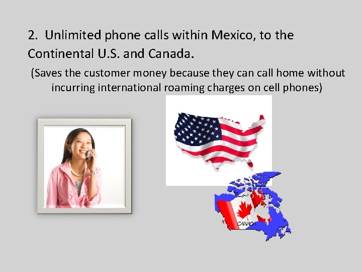 2. Unlimited phone calls within Mexico, to the Continental U. S. and Canada. (Saves