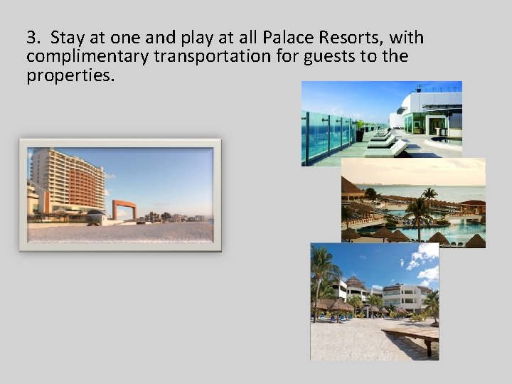 3. Stay at one and play at all Palace Resorts, with complimentary transportation for