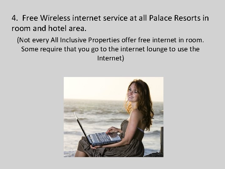4. Free Wireless internet service at all Palace Resorts in room and hotel area.