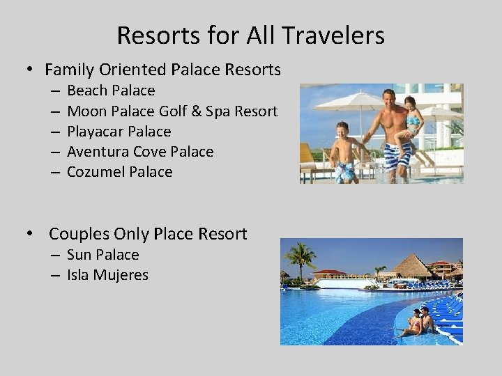 Resorts for All Travelers • Family Oriented Palace Resorts – – – Beach Palace