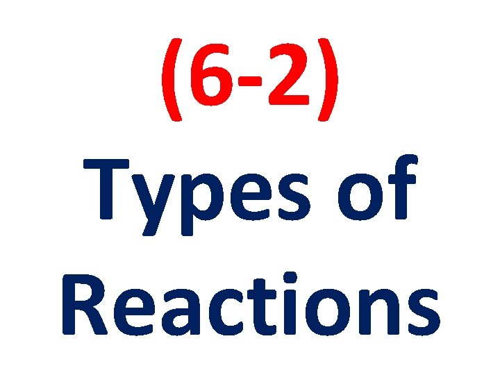 (6 -2) Types of Reactions 