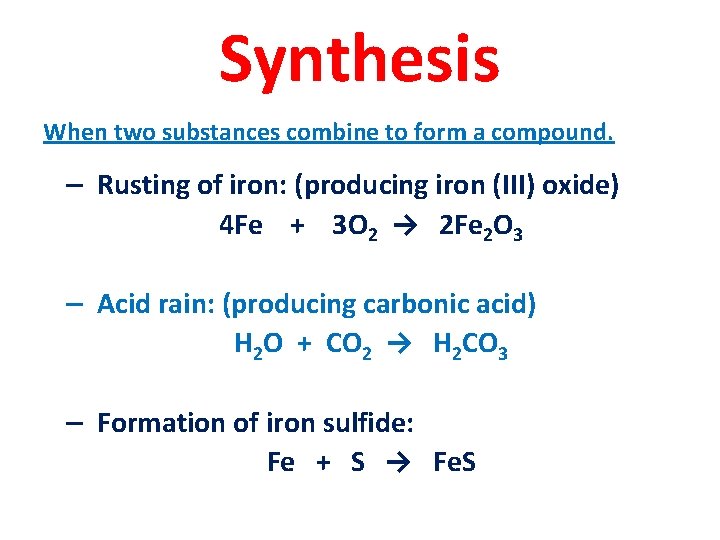 Synthesis When two substances combine to form a compound. – Rusting of iron: (producing