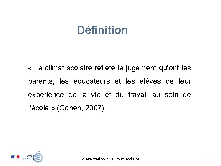 Définition « Le climat scolaire reflète le jugement qu’ont les parents, les éducateurs et