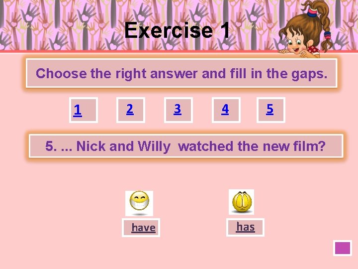 Exercise 1 Choose the right answer and fill in the gaps. 1 2 3