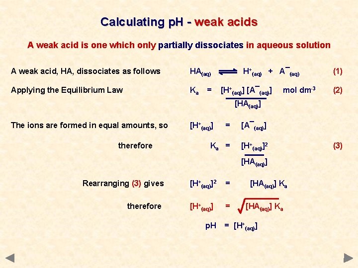 Calculating p. H - weak acids A weak acid is one which only partially