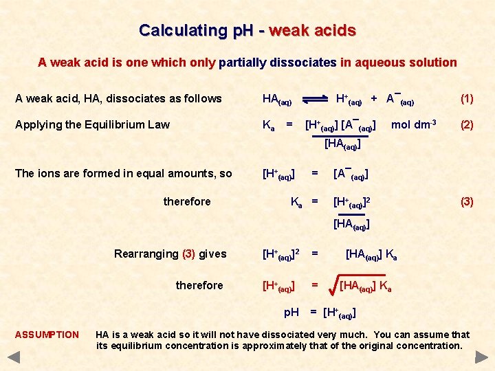 Calculating p. H - weak acids A weak acid is one which only partially