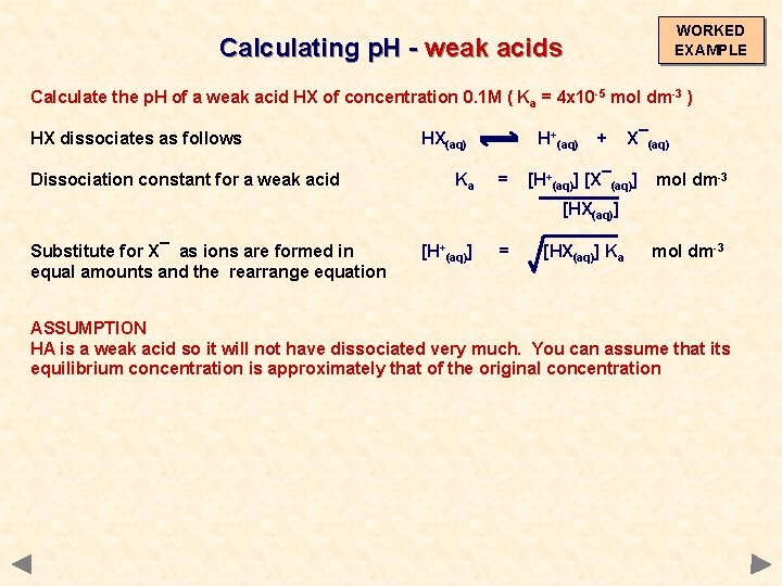 WORKED EXAMPLE Calculating p. H - weak acids Calculate the p. H of a