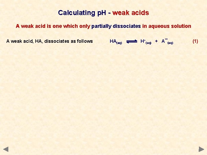 Calculating p. H - weak acids A weak acid is one which only partially