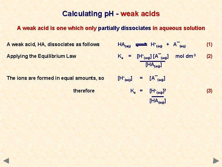 Calculating p. H - weak acids A weak acid is one which only partially