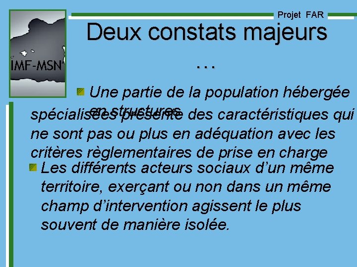 Projet FAR IMF-MSN Deux constats majeurs … Une partie de la population hébergée en