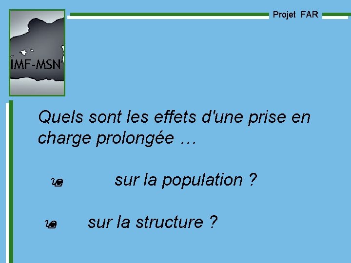 Projet FAR IMF-MSN Quels sont les effets d'une prise en charge prolongée … sur