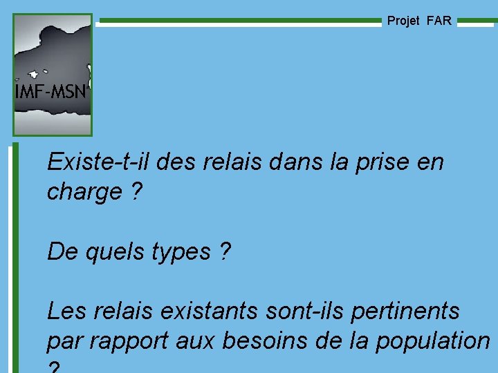 Projet FAR IMF-MSN Existe-t-il des relais dans la prise en charge ? De quels