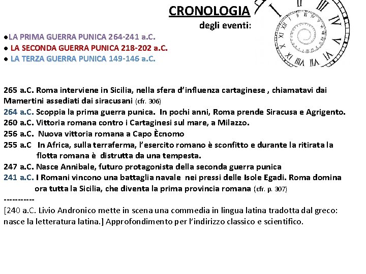 CRONOLOGIA ●LA PRIMA GUERRA PUNICA 264 -241 a. C. ● LA SECONDA GUERRA PUNICA