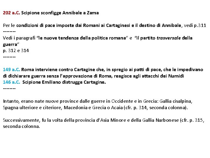 202 a. C. Scipione sconfigge Annibale a Zama Per le condizioni di pace imposte