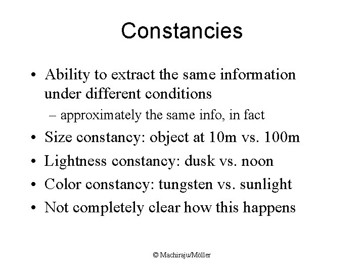 Constancies • Ability to extract the same information under different conditions – approximately the