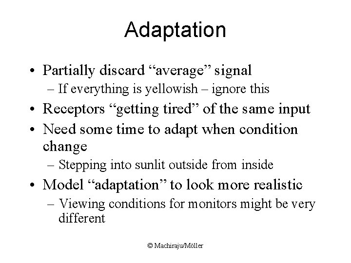 Adaptation • Partially discard “average” signal – If everything is yellowish – ignore this