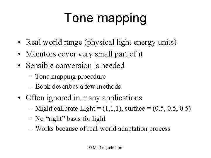 Tone mapping • Real world range (physical light energy units) • Monitors cover very