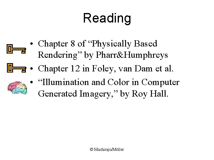 Reading • Chapter 8 of “Physically Based Rendering” by Pharr&Humphreys • Chapter 12 in