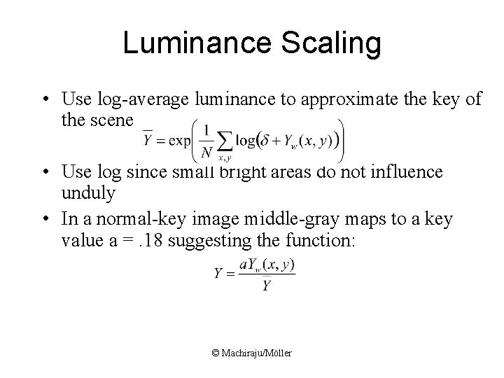 Luminance Scaling • Use log-average luminance to approximate the key of the scene •
