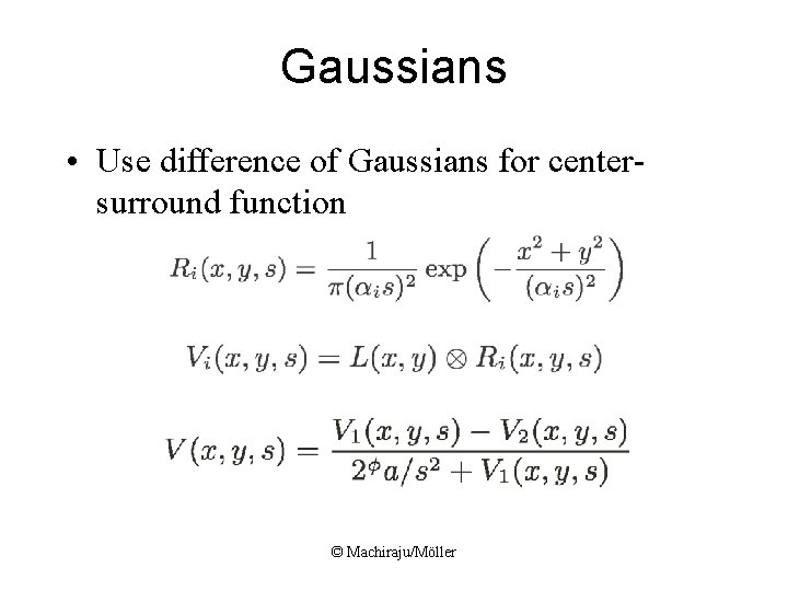 Gaussians • Use difference of Gaussians for centersurround function © Machiraju/Möller 