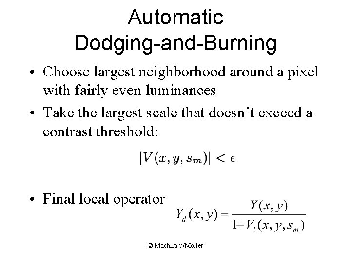 Automatic Dodging-and-Burning • Choose largest neighborhood around a pixel with fairly even luminances •