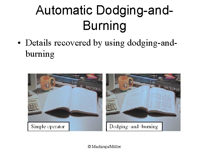 Automatic Dodging-and. Burning • Details recovered by using dodging-andburning © Machiraju/Möller 