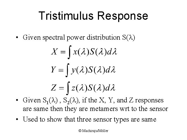 Tristimulus Response • Given spectral power distribution S(l) • Given S 1(l) , S