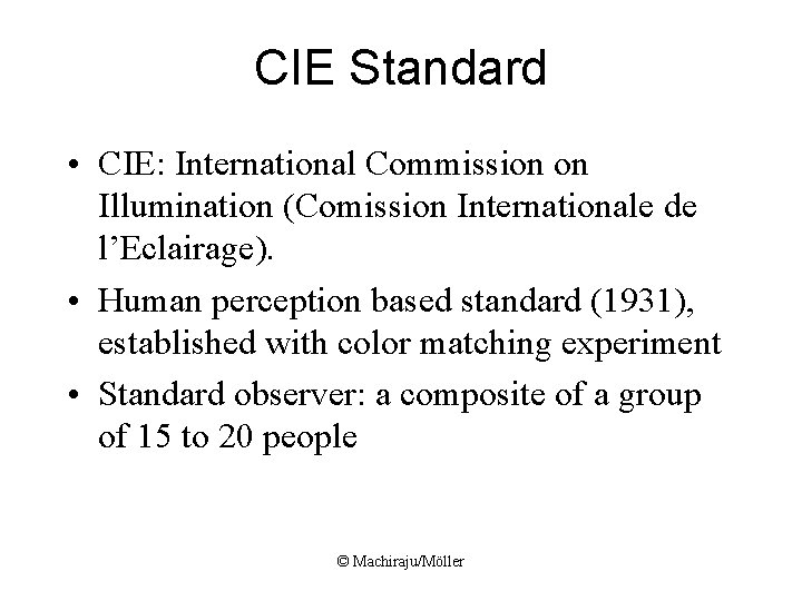 CIE Standard • CIE: International Commission on Illumination (Comission Internationale de l’Eclairage). • Human